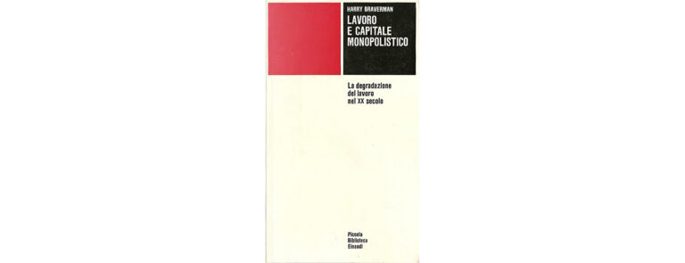 Scopri di più sull'articolo Harry Braverman, un ‘classico’ da riscoprire – di Lelio Demichelis